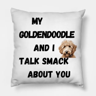 My Goldendoodle and I Talk Smack Pillow