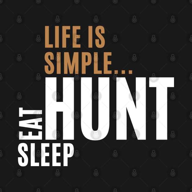 Life Is Simple Eat Sleep Hunt by Illustradise