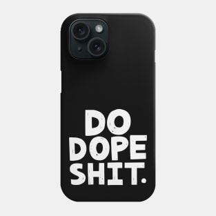 Do Dope Shit Phone Case