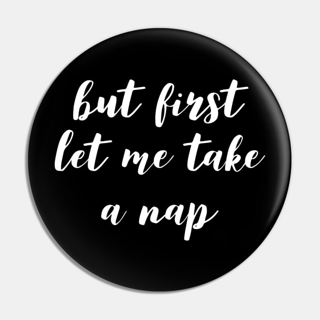 But First Let Me Take a Nap Pin by GrayDaiser