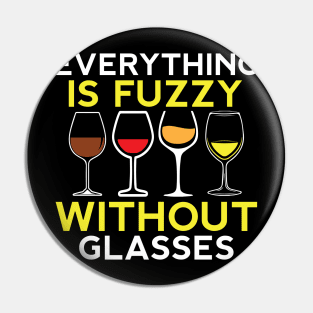 Everything is Fuzzy without Glasses Funny Wine Gift Pin