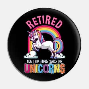 Funny Retirement - Retired! Time for Unicorns Pin