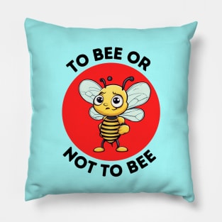 To Bee Or Not To Bee | Bee Pun Pillow