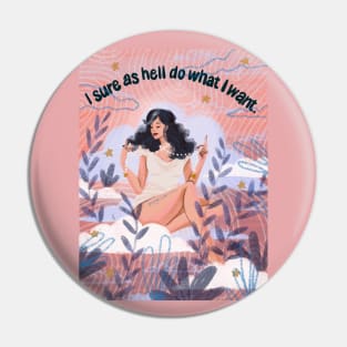 I sure as hell do what I want Pin