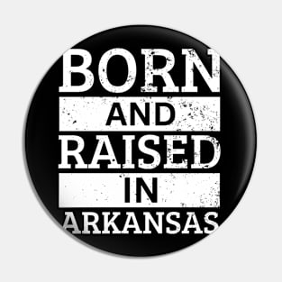 Arkansas - Born And Raised in Arkansas Pin