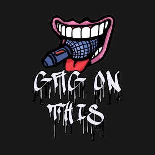 Gag On This Mouth w/ Logo T-Shirt