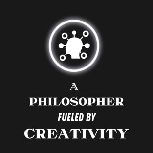 A Philosopher fueled by Creativity T-Shirt