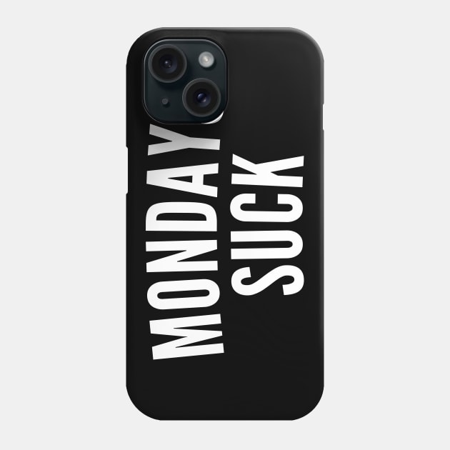 Monday's Suck. Funny I Hate Monday's Saying. White Phone Case by That Cheeky Tee