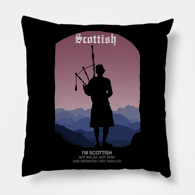 I'm Scottish Not Welsh Not Irish And Definitely Not English Pillow by KewaleeTee