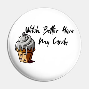 Witch Better Have My Candy Pin