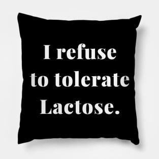 i refuse to tolerate lactose Pillow