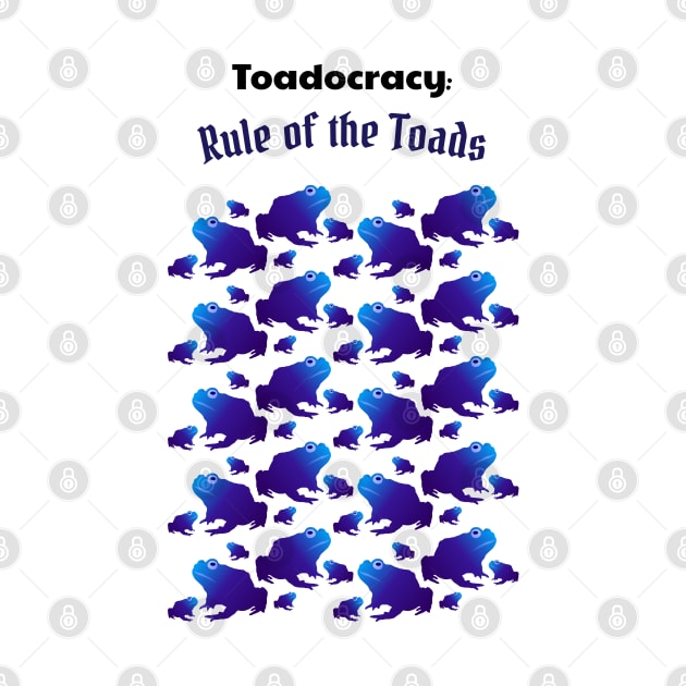 Toadocracy: Rule of the Toads - Funny Toad Design by Davey's Designs