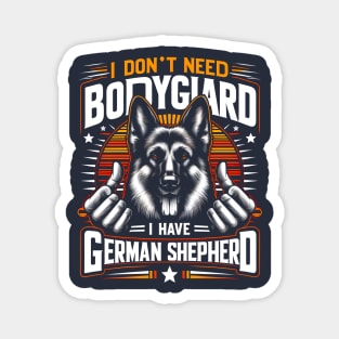 I don't need a Bodyguard I have a German shepherd | Dogs Lover gifts Magnet