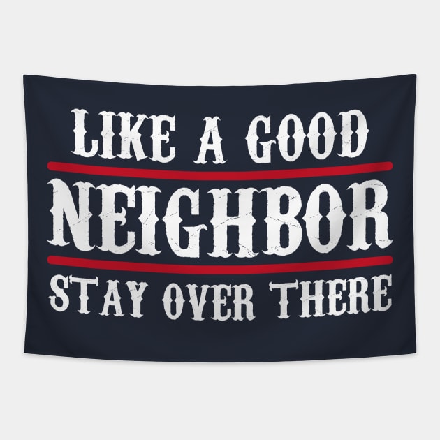 Like a Good Neighbor Stay Over There, Funny Tapestry by Traditional-pct