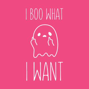 I boo what i want T-Shirt