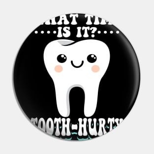 What Time Is It Tooth Hurty Pin