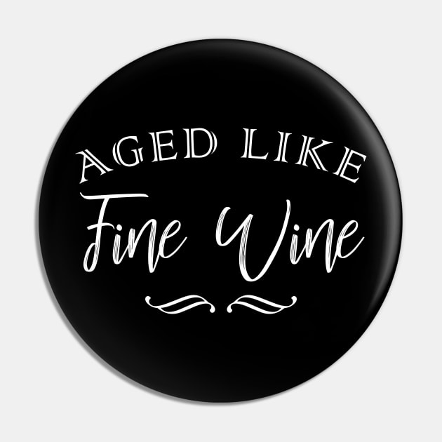 Aged Like Fine Wine Pin by Sham