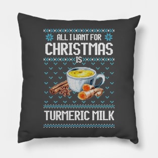 All I Want For Christmas Is Turmeric Milk - Ugly Xmas Sweater For Golden Milk Lover Pillow