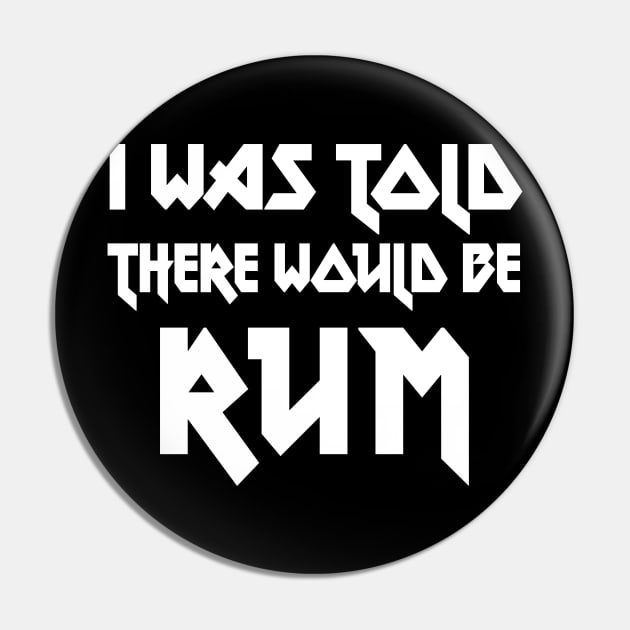 I Was Told There Would Be Rum // Humorous Booze Design Pin by DankFutura