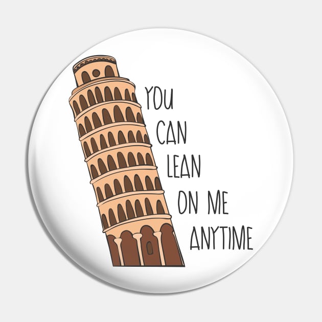 You Can Lean On Me Anytime - Funny Leaning Tower of Pisa Gift Pin by Dreamy Panda Designs