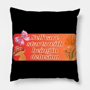 self care start with being in delusion Pillow