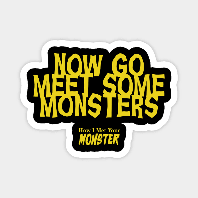 Now Go Meet Some Monsters Magnet by How I Met Your Monster