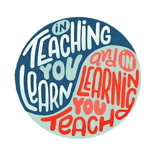 In teaching we learn and in learning we teach T-Shirt