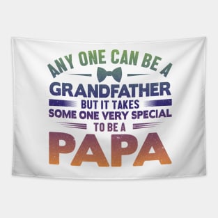 Any One Can Be A GrandFather But It Takes Some One Very Special To Be A Papa Tapestry