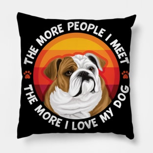 Bulldog More People I Meet The More I love My Dog Pillow