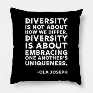 Diversity is about embracing one another’s uniqueness, Black History, Ola Joseph Quote Pillow