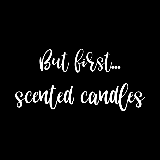 But First ... Scented Candles by SarahBean