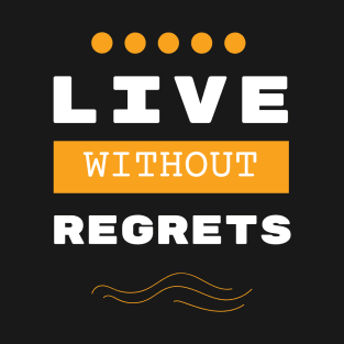 Live without regrets motivational Saying T-Shirt