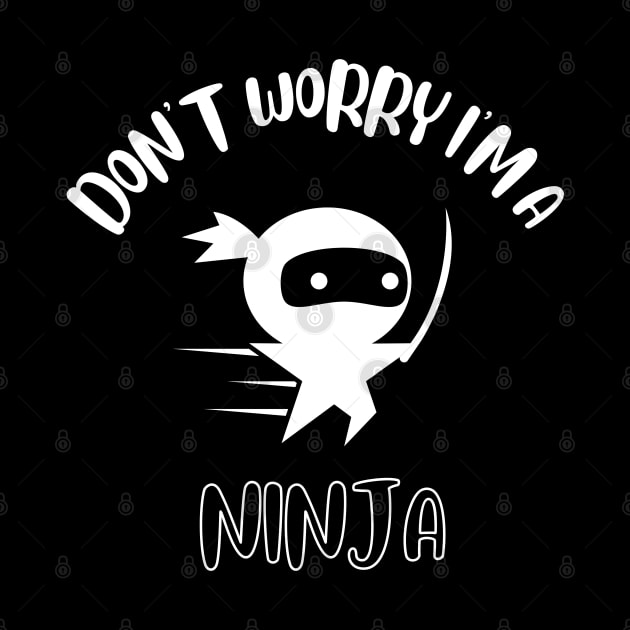 Don't Worry I'm A Ninja by NivousArts