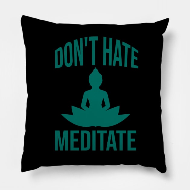 Don't hate meditate Pillow by cypryanus