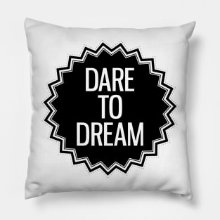 dare to dream Pillow