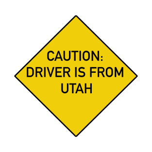 Funny Bumper Sticker - Caution Driver is From Utah T-Shirt