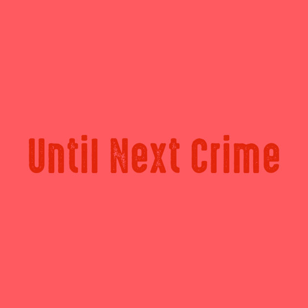 Until Next Crime Red by True Crimecast