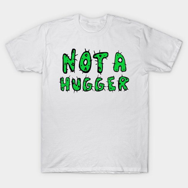 Not a Hugger Cactus Sarcastic Funny - Not A Hugger - T-Shirt