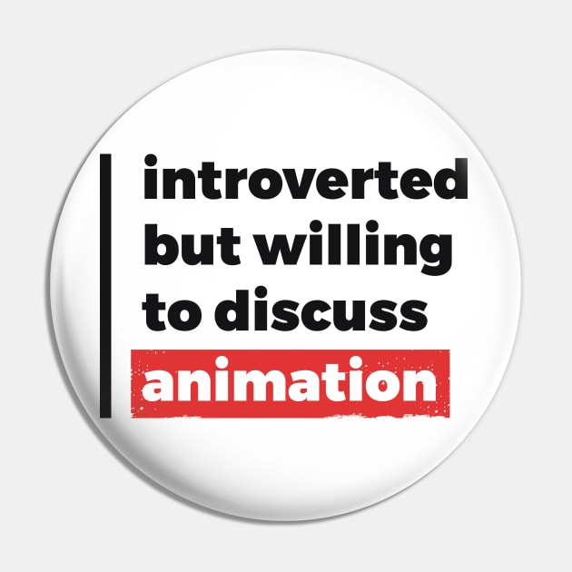 Introverted but willing to discuss animation (Black & Red Design) Pin by Optimix