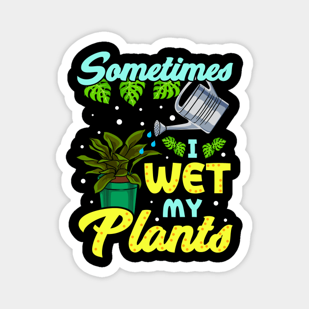 Funny Sometimes I Wet My Plants Gardening Pun Magnet by theperfectpresents