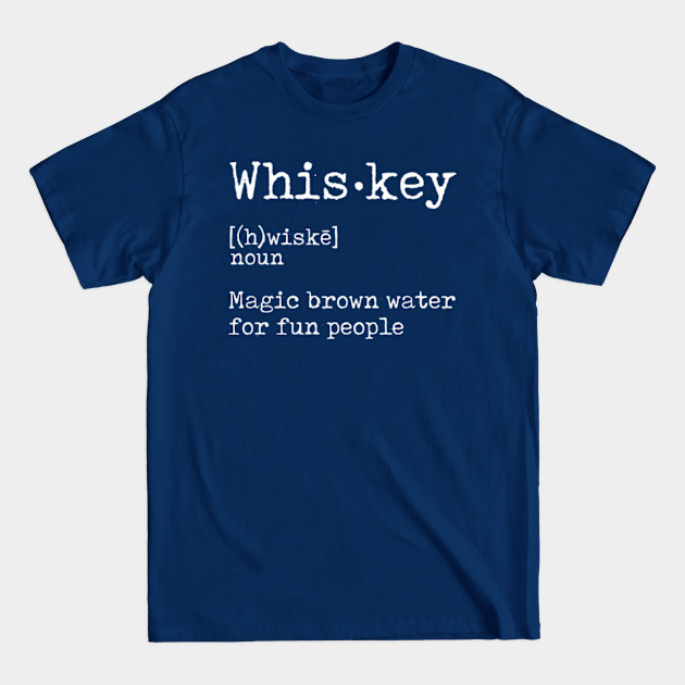 Disover Whiskey Definition Magic Brown Water for Fun People - Whiskey Definition Magic Brown Water - T-Shirt