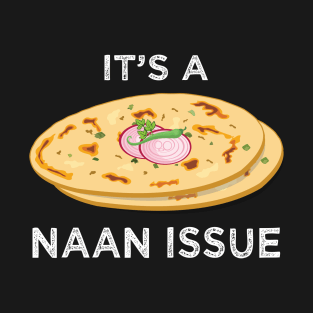 It's a Naan Issue Funny India Pakistan Food Lover Masala Curry T-Shirt