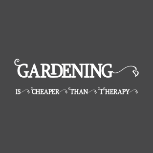 Gardening is cheaper than Therapy T-Shirt