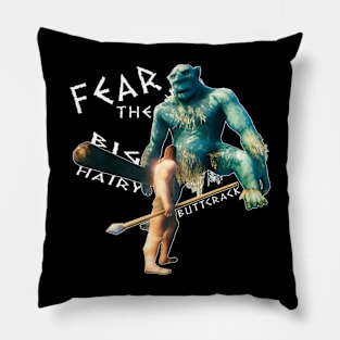 Fear The Big Hairy Buttcrack Pillow