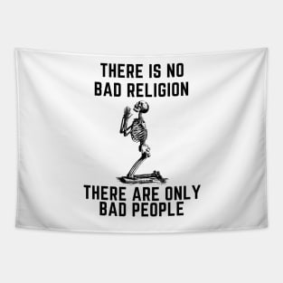 There is no bad religion  there are only bad people. Tapestry