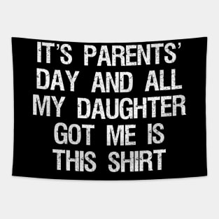 it’s parents’ day and all my daughter got me is this shirt (funny sarcastic gift from daughter to parents/dad/mom/father/mother) July 26th Tapestry