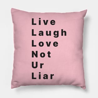 life laugh love not ur liar Pillow