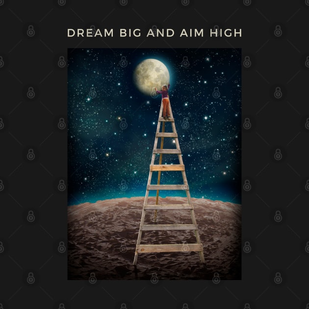 Dream Big And Aim High by JOYMADS