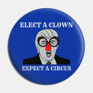 Elect a clown expect a circus Pin