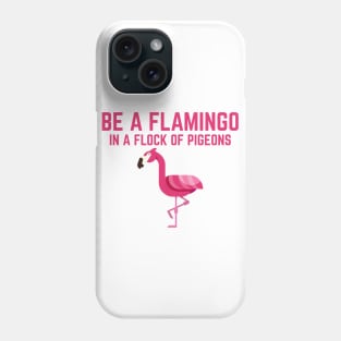 Be a Flamingo Phone Case